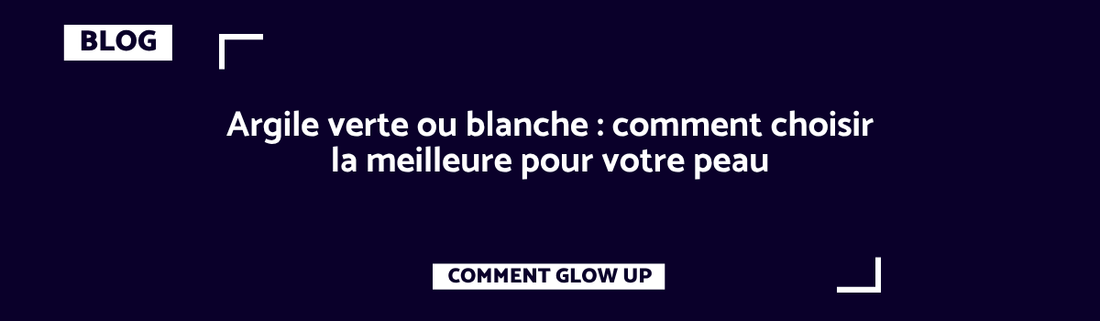 Argile verte ou blanche : comment choisir la meilleure pour votre peau